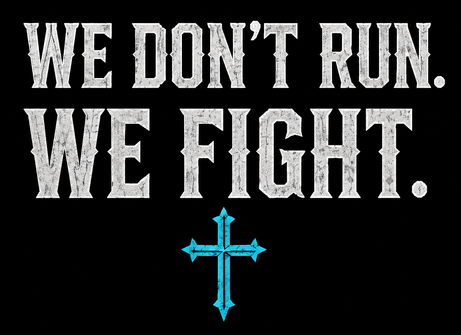 We Don't Run. We Fight.